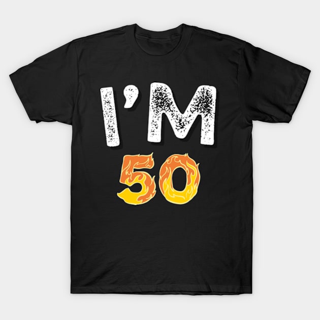 I'M 50 - 50 BIRTHDAY SHIRT T-Shirt by ARTA-ARTS-DESIGNS